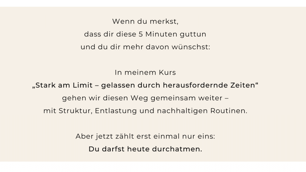 Dir tut das 5 Minuten Stress Reset gut? In meinem Kurs Stark am Limit gehen wir diesen Weg weiter